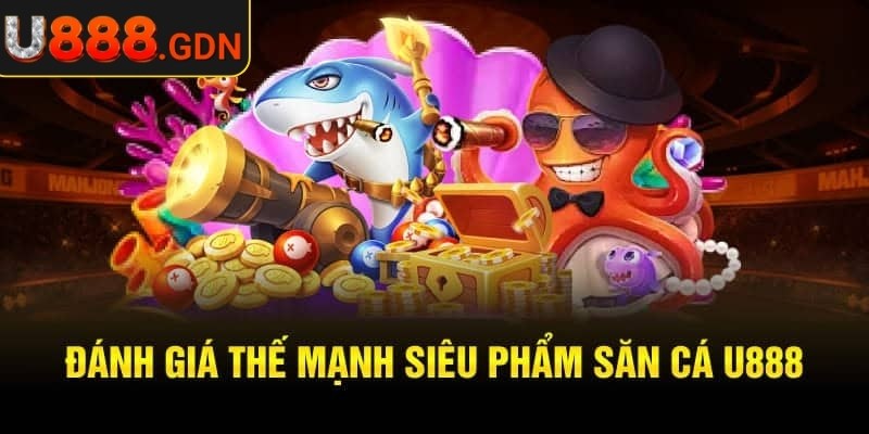 Chuyên Gia Săn Rồng U888 Mở Cổng Truy Đuổi Cá Huyền Thoại 1 Đánh giá thế mạnh của game chuyên gia săn rồng U888