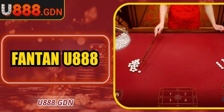 Fantan U888 - Cách Chơi Chuẩn Xác Tăng Tỷ Lệ Thắng Cao