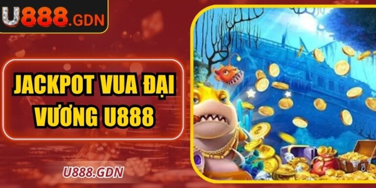 Jackpot Vua Đại Vương U888: Hành Trình Khai Mở Kho Báu