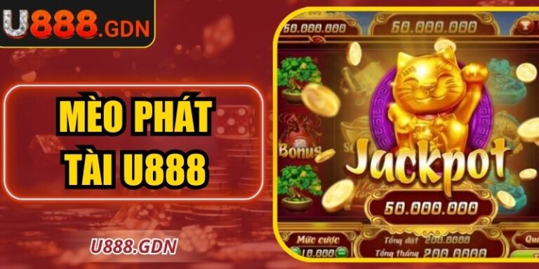 Mèo phát tài U888 - Bí Quyết Chơi Hiệu Quả Từ Chuyên Gia