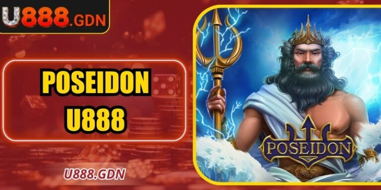 Poseidon U888 Cuốn Hút Với Trải Nghiệm Săn Thưởng Đỉnh Cao